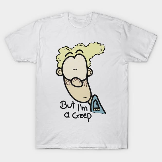 But I am a creep II T-Shirt by JatoLino